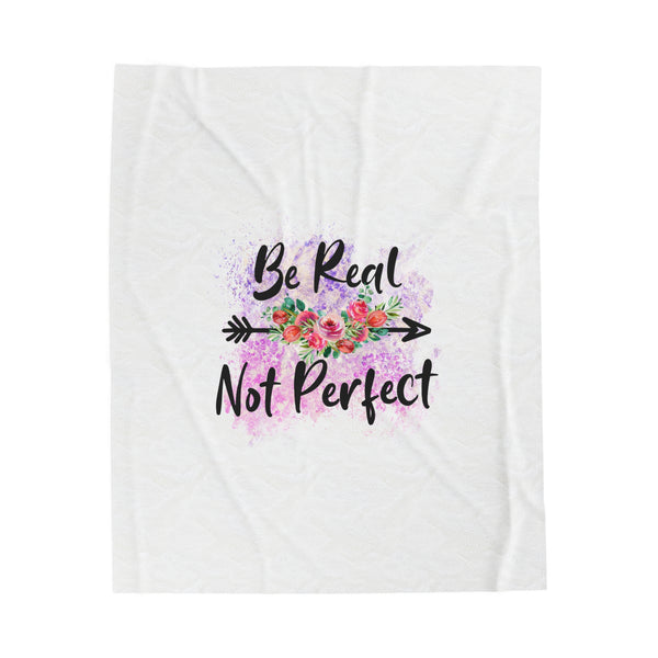 Be Real, Not Perfect: Comfy and Soft Plush Blanket for Self-Love and Positivity - Unique Designs By C&K
