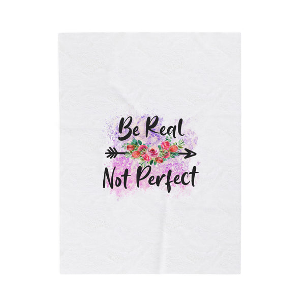 Be Real, Not Perfect: Comfy and Soft Plush Blanket for Self-Love and Positivity - Unique Designs By C&K