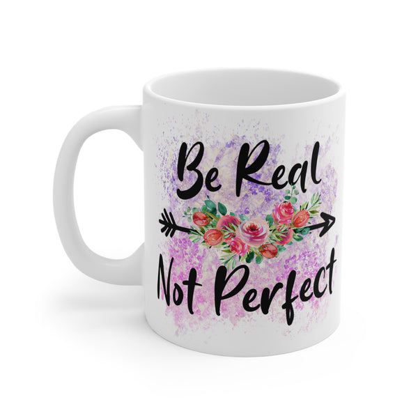 Floral Motivational Mug 11oz - Be Real Not Perfect, Positive Vibes, Coffee Lover Gift - Unique Designs By C&K